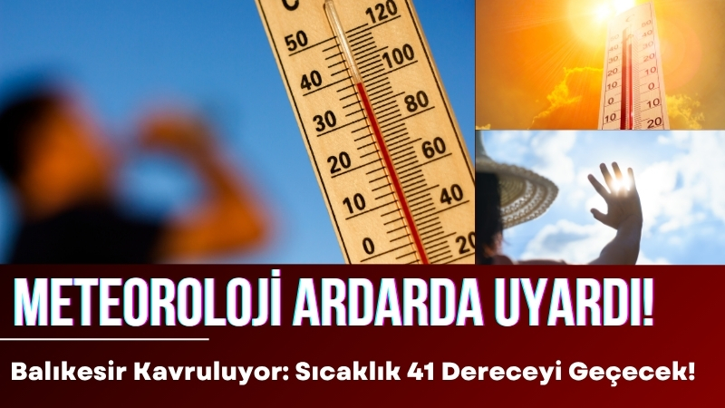 Meteorolojiden Balıkesir için sıcak hava uyarısı geldi. 9 Temmuz Çarşamba