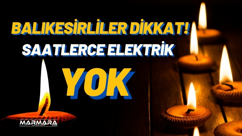 11 Temmuz Cuma günü Balıkesir’in birçok ilçesinde farklı sebeplerle planlı