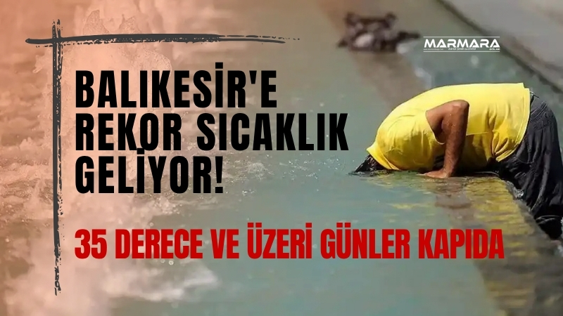 Balıkesir'de hafta sonu ve yeni haftayla birlikte sıcaklıklar giderek artacak.