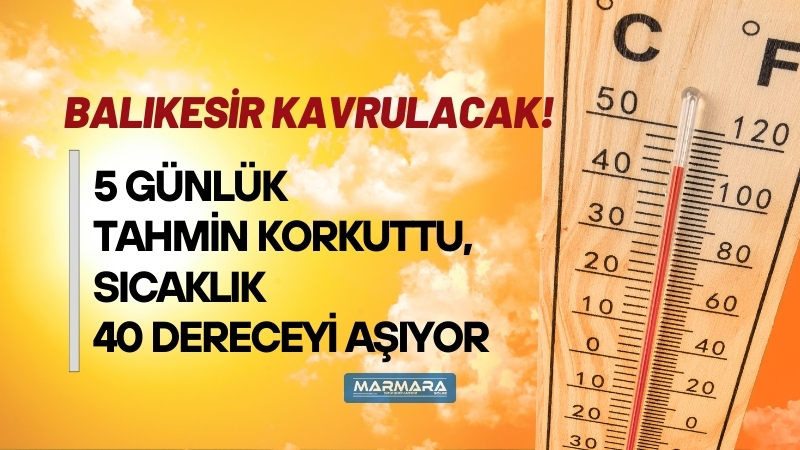 Meteoroloji uyardı: Balıkesir’de önümüzdeki günlerde aşırı sıcaklar ve yüksek nem