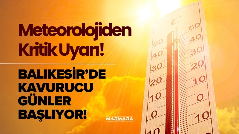 Balıkesir’de önümüzdeki günlerde etkisini artıracak sıcak hava dalgası, özellikle 17
