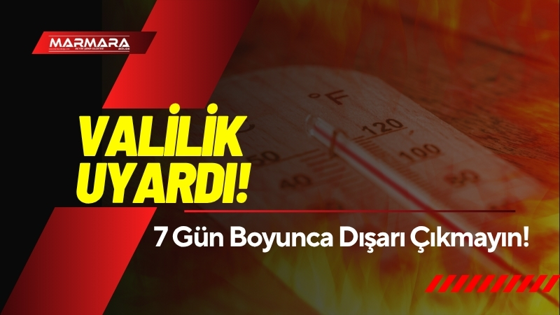 Balıkesir Valiliği, 19-25 Temmuz 2025 tarihleri arasında etkisini artıracak aşırı