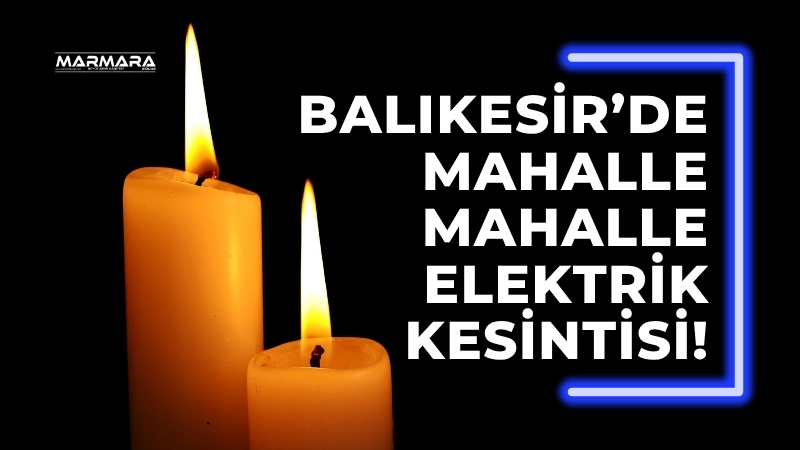 Balıkesir’in 11 ilçesinde 25 Temmuz Cuma günü çeşitli nedenlerle elektrik