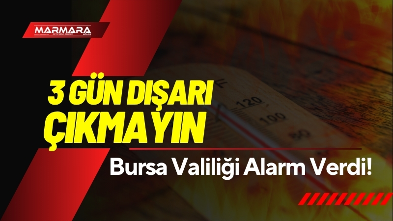 Bursa Valiliği, 27 Temmuz Pazar gününden itibaren etkili olacak sıcak