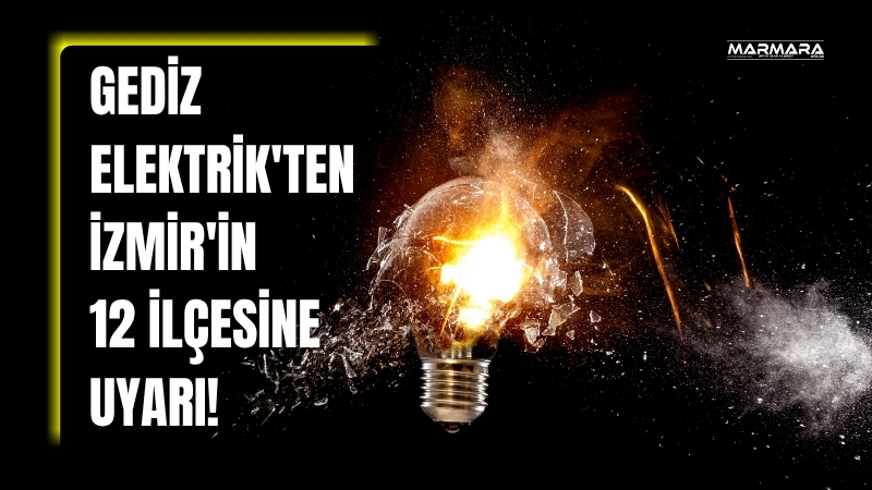 Gediz Elektrik, 28 Temmuz 2025 Pazartesi günü İzmir’in 12 ilçesinde