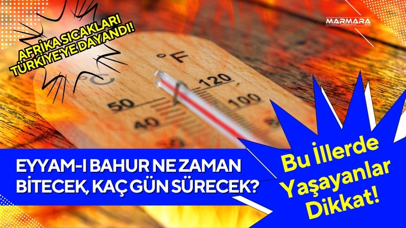 Afrika sıcakları bastırdı, nefes almak zorlaştı! Eyyam-ı Bahur 2025 etkisini