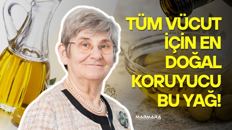 Prof. Dr. Canan Karatay, zeytinyağını “altının suyu” olarak tanımlayarak ilaç