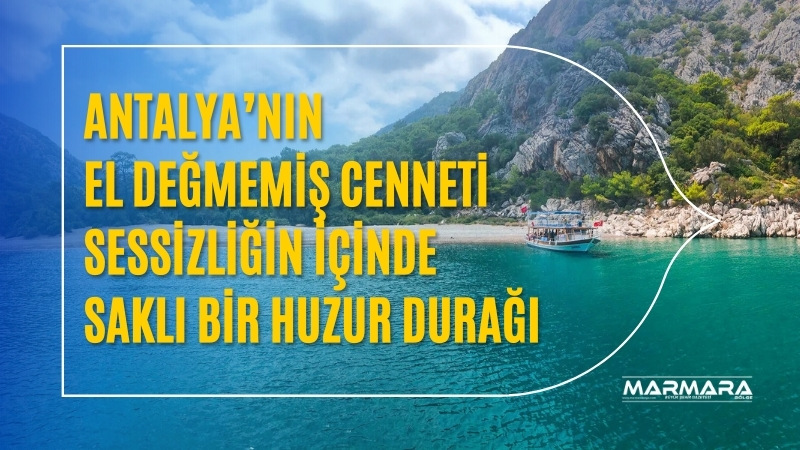 Kalabalıklardan uzak, doğanın kalbinde bir kaçış rotası: Antalya’nın Kumluca ilçesindeki