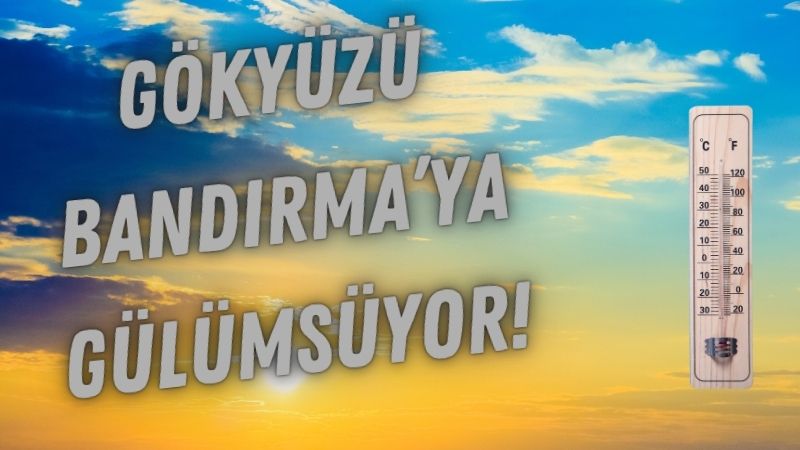 Balıkesir’in Bandırma ilçesinde bugün (8 Temmuz 2025)  hava açık ve