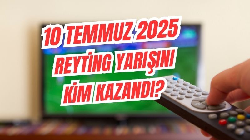 Televizyon izleyicilerinin merakla beklediği 10 Temmuz 2025 reyting sonuçları açıklandı.