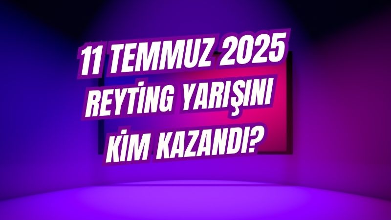 11 Temmuz 2025 Cuma gününe ait televizyon reyting sonuçları açıklandı.