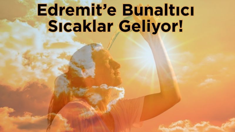 Balıkesir’in Edremit ilçesinde 15 Temmuz 2025 Salı günü sıcaklıklar yeniden