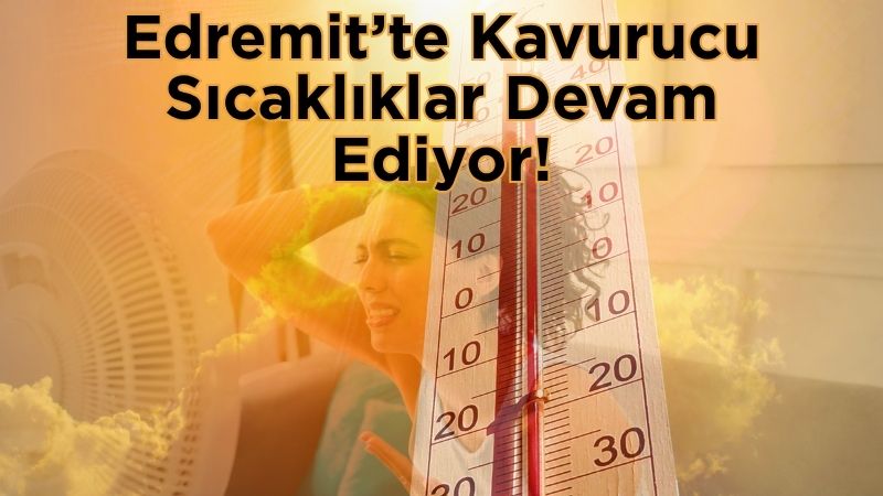 Balıkesir’in Edremit ilçesi, yazın sıcak yüzünü hissettirmeye devam ediyor. Meteoroloji