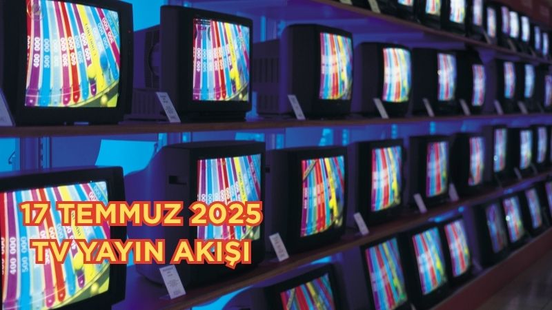 17 Temmuz 2025 Perşembe günü televizyon başında keyifli vakit geçirmek