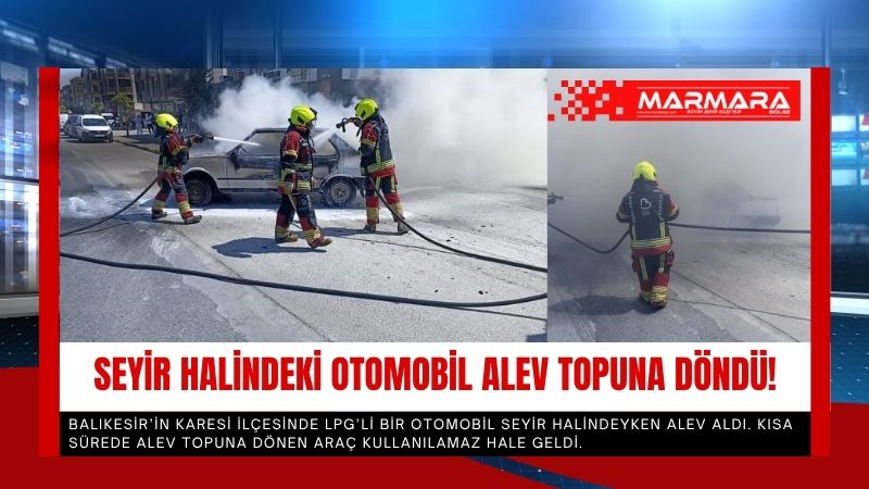 Balıkesir’in Karesi ilçesinde LPG’li bir otomobil seyir halindeyken alev aldı.