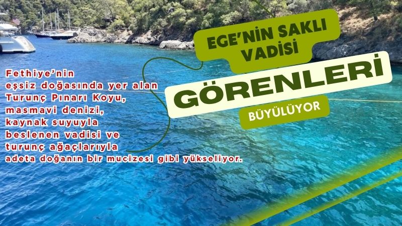 Fethiye’nin eşsiz doğasında yer alan Turunç Pınarı Koyu, masmavi denizi,
