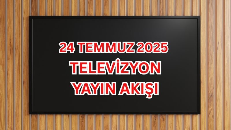 Televizyon izleyicileri 24 Temmuz Perşembe günü, sabahın ilk saatlerinden gece