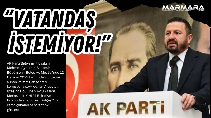 AK Parti Balıkesir İl Başkanı Mehmet Aydemir, Balıkesir Büyükşehir Belediye
