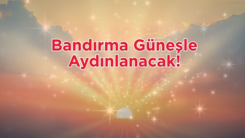 Bandırma'da 27 Temmuz Pazar günü yazın en keyifli günlerinden biri