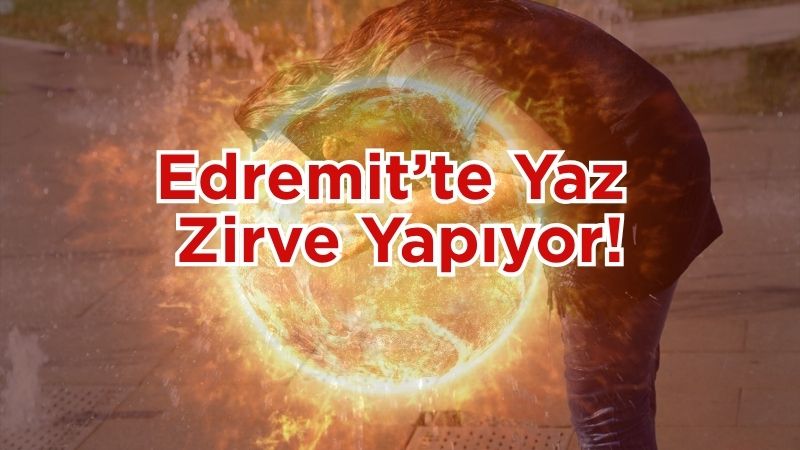 Balıkesir’in Edremit ilçesi 29 Temmuz 2025 Salı gününe güneşli ve
