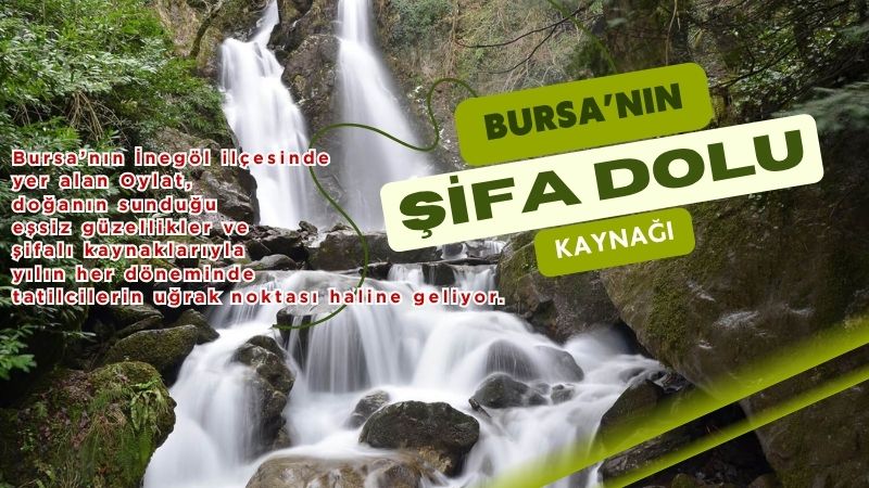 Bursa’nın İnegöl ilçesinde yer alan Oylat, doğanın sunduğu eşsiz güzellikler