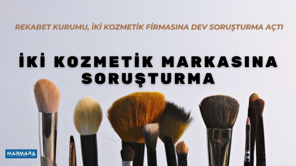 Rekabet Kurumu, kozmetik, kişisel bakım ve gıda takviyeleri sektörlerinde faaliyet