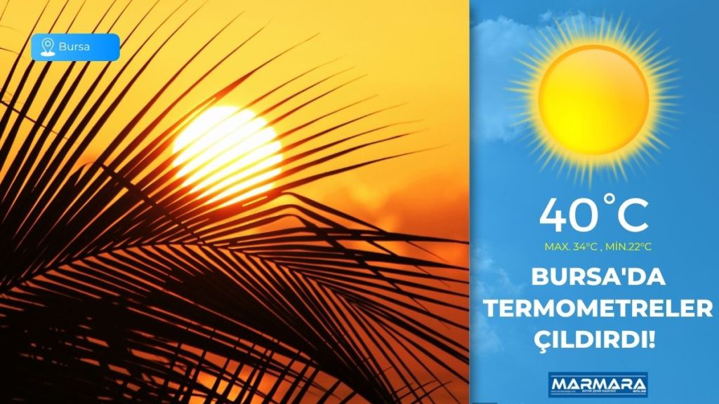 24 Temmuz Perşembe günü Bursa’da termometreler rekor kırabilir! Sabah serinliğine