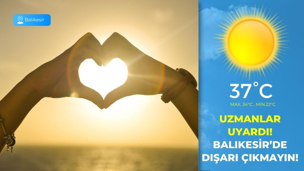 Balıkesir'de 25 Temmuz Cuma günü termometreler 37 dereceye kadar çıkacak.