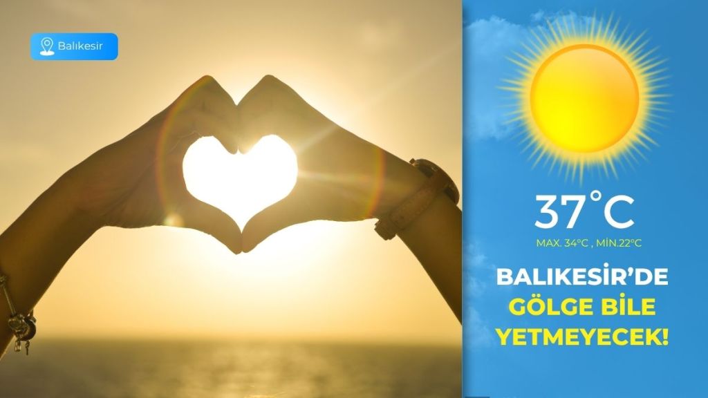 Balıkesir’de 26 Temmuz Cumartesi günü sıcaklık mevsim normallerinin üzerine çıkıyor.