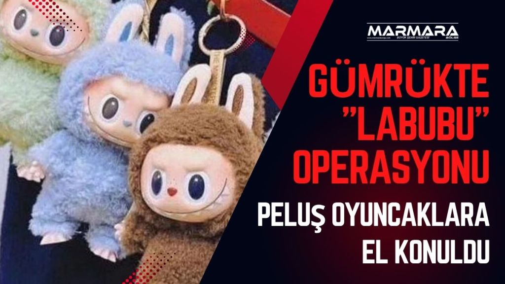 Ticaret Bakanlığı, Türkiye’ye kaçak yollarla sokulmak istenen "Labubu" markalı peluş