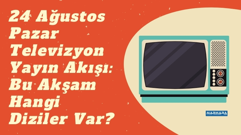 Televizyonseverler, 24 Ağustos 2025 Pazar akşamı ekranlarda hangi dizi ve