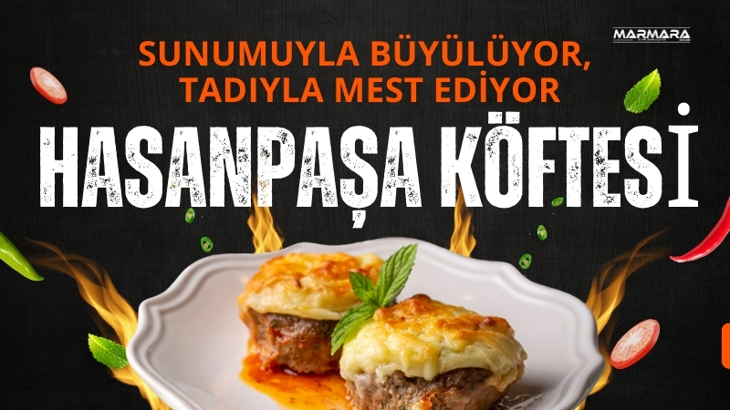 Klasik köftelere şık ve lezzetli bir alternatif sunan Hasanpaşa köftesi,