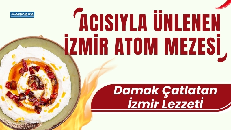 Sofraların en sevilen mezelerinden biri olan İzmir atomu, acısıyla damakları