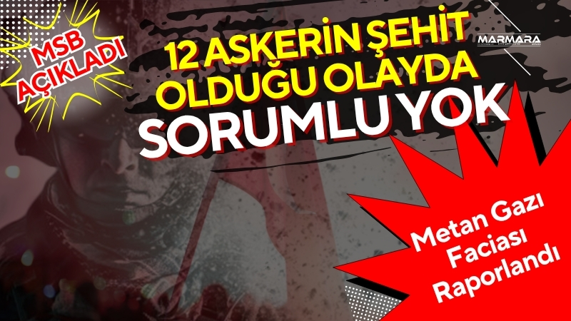12 askerimizin şehit olduğu metan gazı faciasına ilişkin yürütülen tahkikat