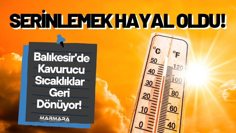 Balıkesir'de hava sıcaklıkları mevsim normallerinin üzerine çıkıyor. Meteorolojiden gelen son