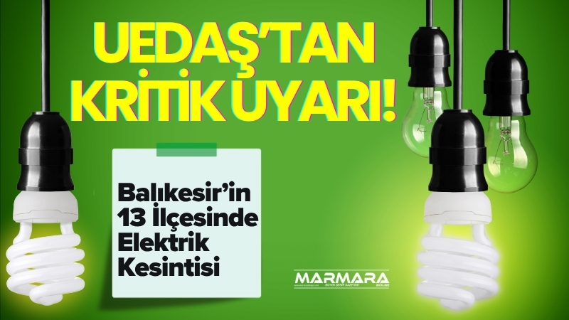 9 Ağustos Cumartesi günü Balıkesir’in birçok ilçesinde uzun süreli elektrik
