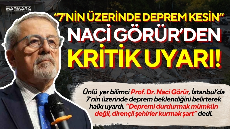 Bilim insanı Prof. Dr. Naci Görür, İstanbul’da 7’nin üzerinde deprem
