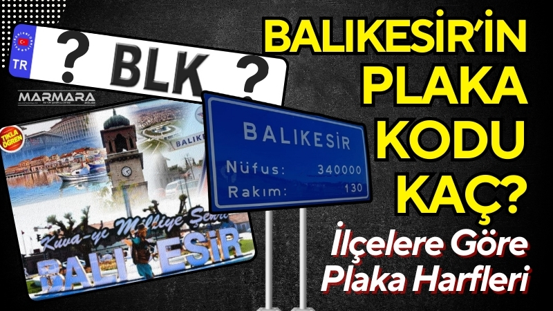 Balıkesir’in plaka kodu yurttaşlar tarafından merak ediliyor. Araç plakalarında yer