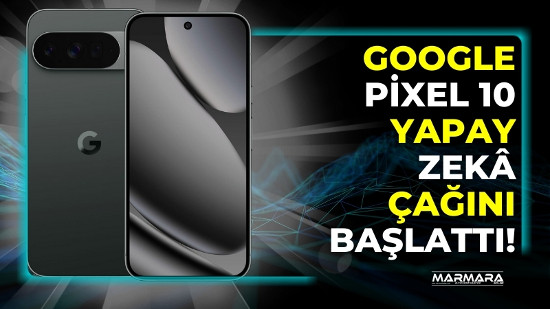 Google, yeni nesil akıllı telefon serisi Pixel 10’u resmi olarak