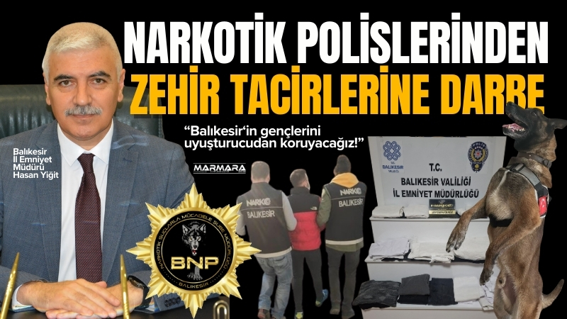 Balıkesir İl Emniyet Müdürlüğü, 2025 yılında zehir tacirlerine yönelik operasyonlarda