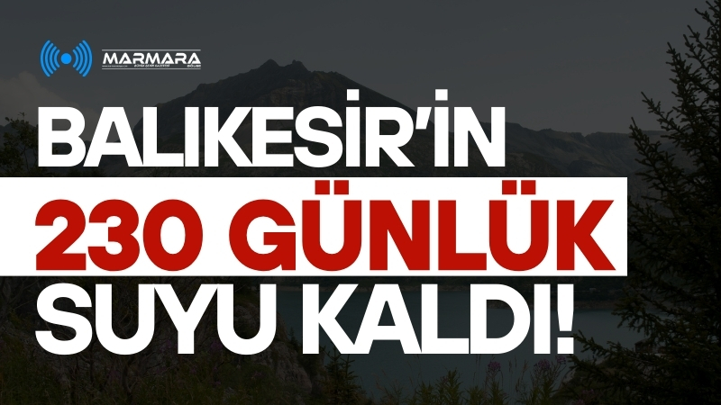 Balıkesir’in en önemli su kaynağı İkizcetepeler Barajı’nda doluluk oranı yüzde