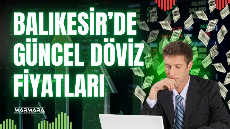 Balıkesir’de vatandaşların merakla takip ettiği döviz ve altın fiyatları sabah