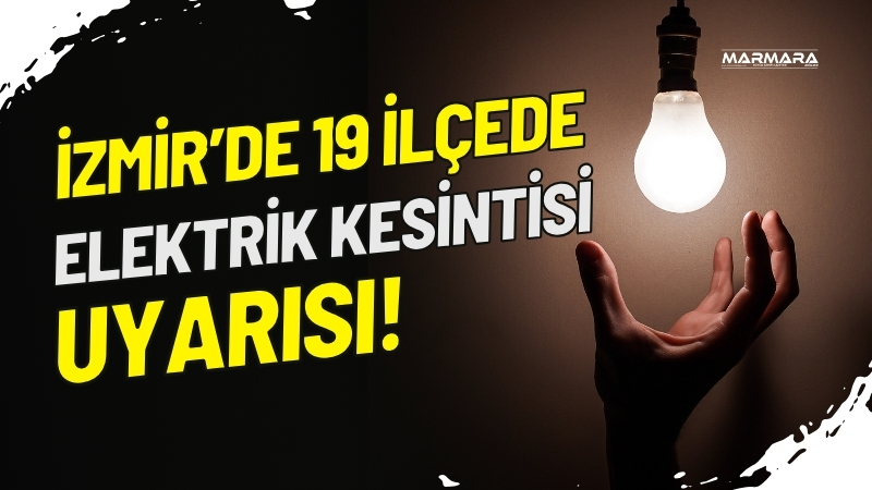 İzmir'de 25 Ağustos Pazartesi günü 19 ilçede planlı elektrik kesintisi