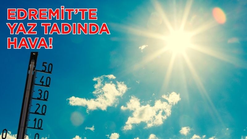 2 Ağustos 2025 Cumartesi günü Edremit’te hava parçalı az bulutlu