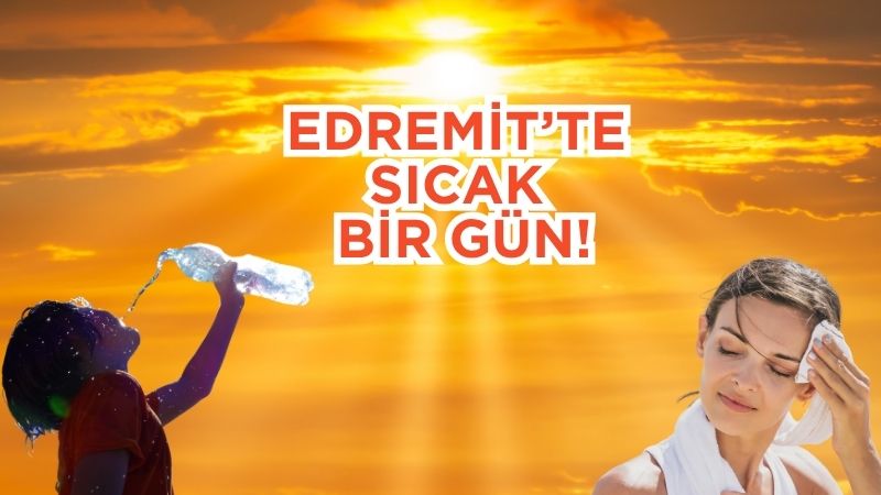 Balıkesir’in Edremit ilçesinde 3 Ağustos 2025 Pazar günü, yazın tüm