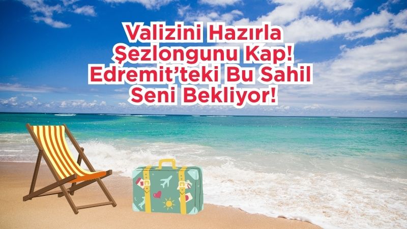 Balıkesir’in Edremit ilçesinde deniz ve doğayla iç içe bir tatil