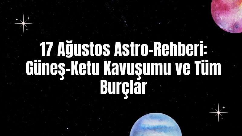 Aslan burcunda gerçekleşen Güneş–Ketu kavuşumu, aşk, manevi farkındalık ve dönüşüm