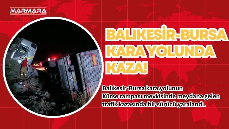 Balıkesir-Bursa kara yolunun Kürse rampası mevkisinde meydana gelen trafik kazasında