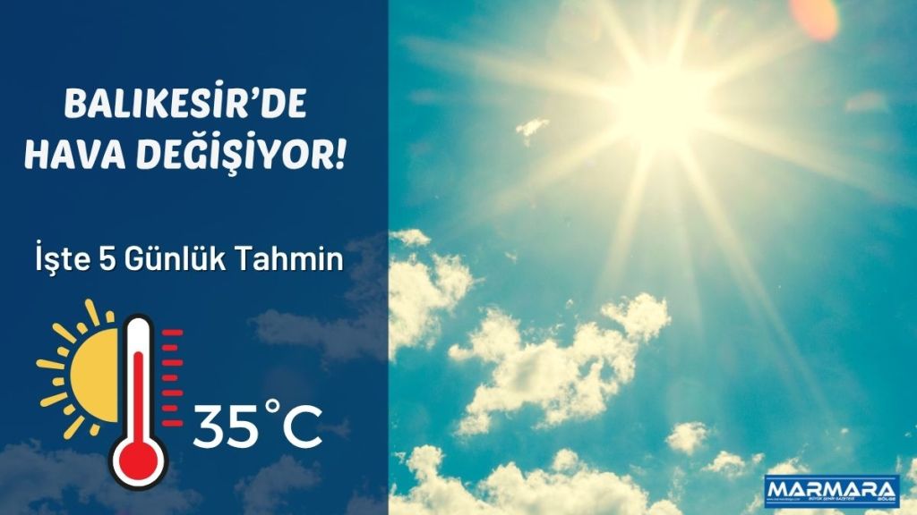 Meteoroloji Genel Müdürlüğü verilerine göre Balıkesir’de 5 günlük hava durumu