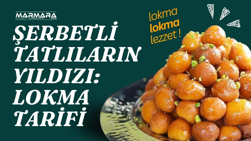Geleneksel mutfağın vazgeçilmez lezzetlerinden lokma tatlısı, evde kolayca hazırlanabilen pratik